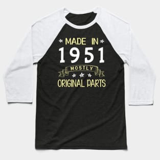 Made In 1951 Mostly Original Parts Happy Birthday 69 Years Old To Me Dad Mom Papa Nana Husband Wife Baseball T-Shirt